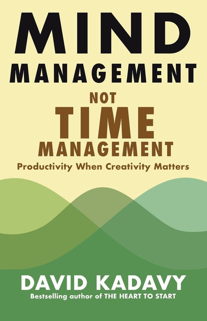 Book cover for Mind Management, Not Time Management: Productivity When Creativity Matters