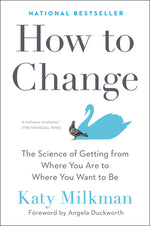 Book cover for How to Change: The Science of Getting from Where You Are to Where You Want to Be