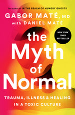 Book cover for The Myth of Normal: Trauma, Illness, and Healing in a Toxic Culture