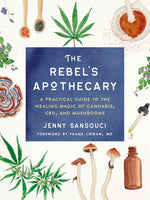 Book cover for The Rebel's Apothecary: A Practical Guide to the Healing Magic of Cannabis, Cbd, and Mushrooms
