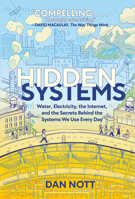 Book cover for Hidden Systems: Water, Electricity, the Internet, and the Secrets Behind the Systems We Use Every Day (a Graphic Novel)
