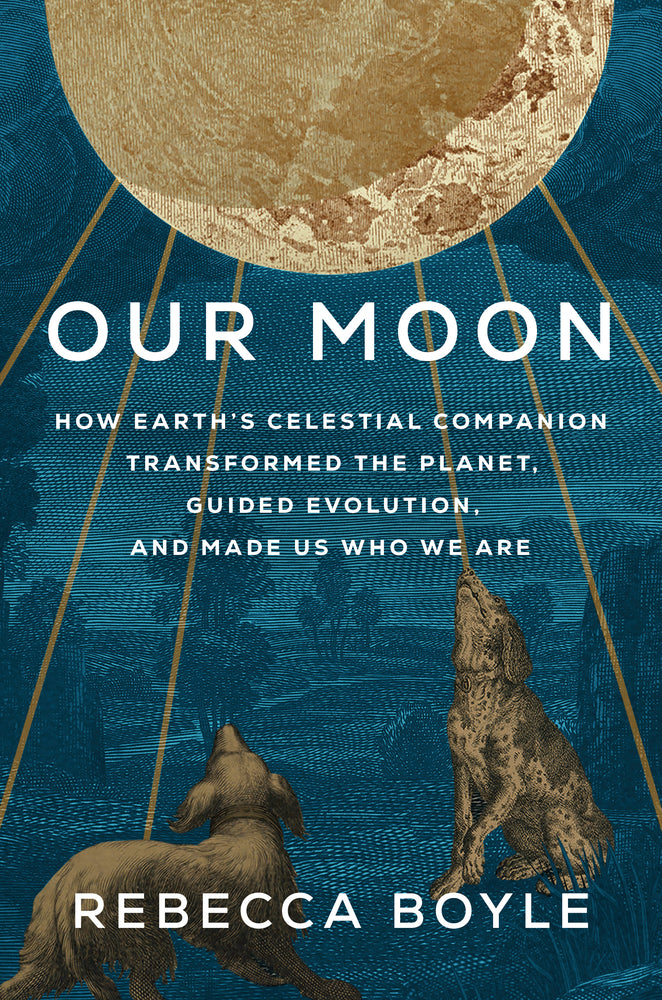 Book cover for Our Moon: How Earth's Celestial Companion Transformed the Planet, Guided Evolution, and Made Us Who We Are