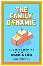 Book cover for Family Dynamic: A Journey Into the Mystery of Sibling Success