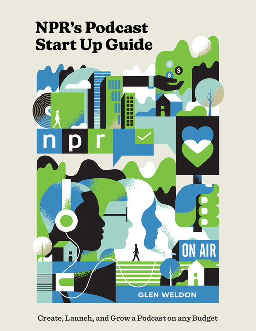 Book cover for Npr's Podcast Start Up Guide: Create, Launch, and Grow a Podcast on Any Budget