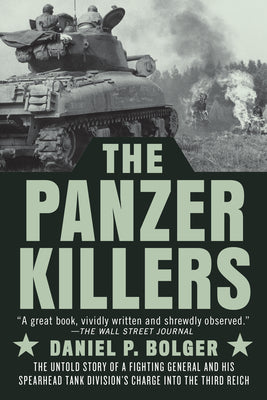 Book cover for The Panzer Killers: The Untold Story of a Fighting General and His Spearhead Tank Division's Charge Into the Third Reich