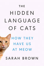 Book cover for The Hidden Language of Cats: How They Have Us at Meow