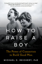 Book cover for How to Raise a Boy: The Power of Connection to Build Good Men