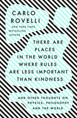 Book cover for There Are Places in the World Where Rules Are Less Important Than Kindness: And Other Thoughts on Physics, Philosophy and the World