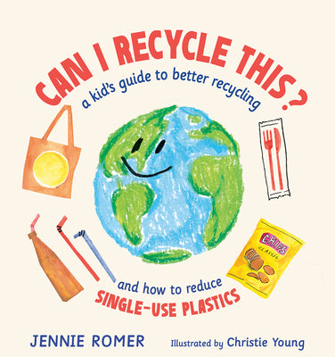 Book cover for Can I Recycle This?: A Kid's Guide to Better Recycling and How to Reduce Single-Use Plastics