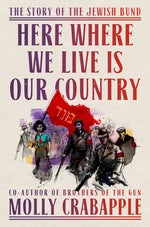 Book cover for Here Where We Live Is Our Country: The Story of the Jewish Bund