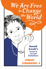 Book cover for We Are Free to Change the World: Hannah Arendt's Lessons in Love and Disobedience