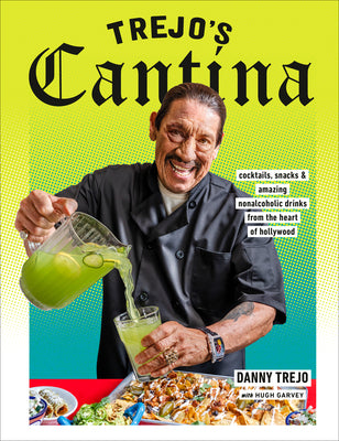 Book cover for Trejo's Cantina: Cocktails, Snacks & Amazing Non-Alcoholic Drinks from the Heart of Hollywood