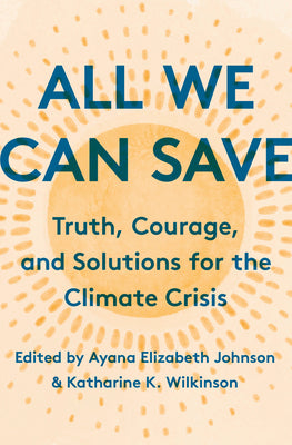 Book cover for All We Can Save: Truth, Courage, and Solutions for the Climate Crisis
