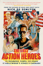 Book cover for Last Action Heroes: The Triumphs, Flops, and Feuds of Hollywood's Kings of Carnage