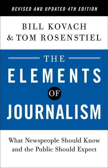 Book cover for The Elements of Journalism, Revised and Updated 4th Edition: What Newspeople Should Know and the Public Should Expect