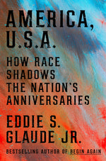 Book cover for America, U.S.A.: How Race Shadows the Nation's Anniversaries