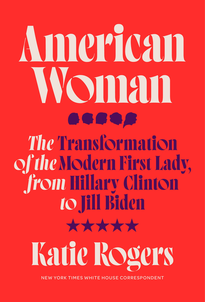 Book cover for American Woman: The Transformation of the Modern First Lady, from Hillary Clinton to Jill Biden