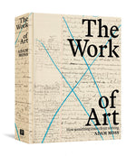 Book cover for The Work of Art: How Something Comes from Nothing
