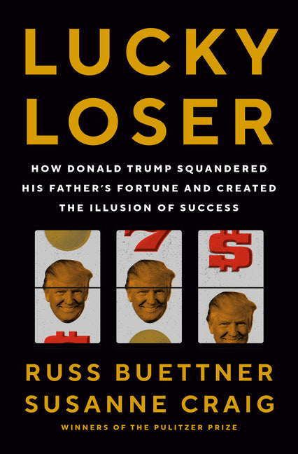 Book cover for Lucky Loser: How Donald Trump Squandered His Father's Fortune and Created the Illusion of Success