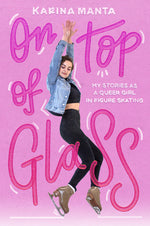 Book cover for On Top of Glass: My Stories as a Queer Girl in Figure Skating