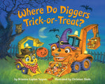 Book cover for Where Do Diggers Trick-Or-Treat?: A Halloween Book for Kids and Toddlers