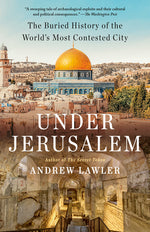 Book cover for Under Jerusalem: The Buried History of the World's Most Contested City