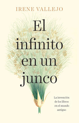 Book cover for El Infinito En Un Junco / Papyrus: The Invention of Books in the Ancient World