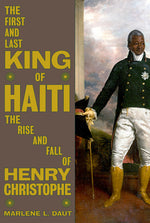 Book cover for First and Last King of Haiti: The Rise and Fall of Henry Christophe