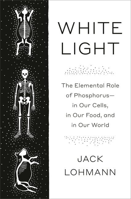 Book cover for White Light: The Elemental Role of Phosphorus-In Our Cells, in Our Food, and in Our World