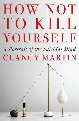 Book cover for How Not to Kill Yourself: A Portrait of the Suicidal Mind