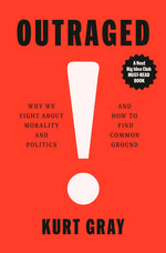 Book cover for Outraged: Why We Fight about Morality and Politics and How to Find Common Ground