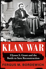 Book cover for Klan War: Ulysses S. Grant and the Battle to Save Reconstruction