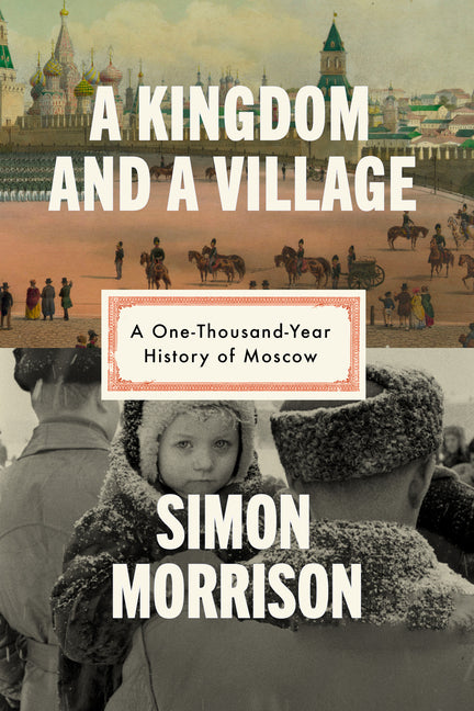 Book cover for Kingdom and a Village: A One-Thousand-Year History of Moscow