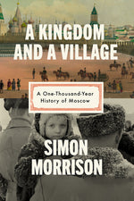 Book cover for Kingdom and a Village: A One-Thousand-Year History of Moscow