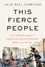 Book cover for This Fierce People: The Untold Story of America's Revolutionary War in the South