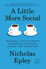 Book cover for Little More Social: How Small Choices Create Unexpected Happiness, Health, and Connection