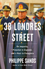 Book cover for 38 Londres Street: On Impunity, Pinochet in England, and a Nazi in Patagonia