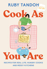 Book cover for Cook as You Are: Recipes for Real Life, Hungry Cooks, and Messy Kitchens: A Cookbook