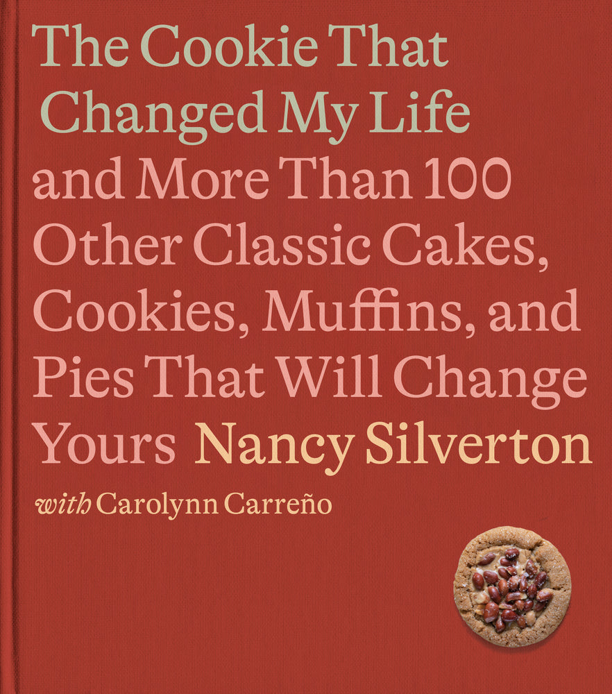 Book cover for The Cookie That Changed My Life: And More Than 100 Other Classic Cakes, Cookies, Muffins, and Pies That Will Change Yours: A Cookbook