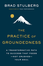 Book cover for The Practice of Groundedness: A Transformative Path to Success That Feeds--Not Crushes--Your Soul