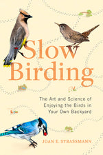 Book cover for Slow Birding: The Art and Science of Enjoying the Birds in Your Own Backyard
