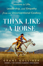 Book cover for Think Like a Horse: Lessons in Life, Leadership, and Empathy from an Unconventional Cowboy