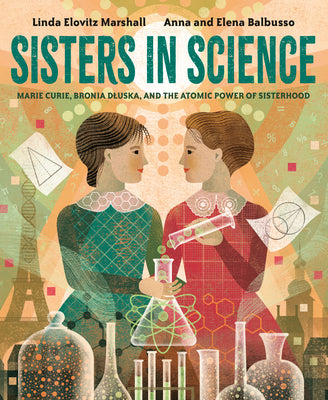 Book cover for Sisters in Science: Marie Curie, Bronia Dluska, and the Atomic Power of Sisterhood