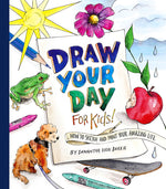 Book cover for Draw Your Day for Kids!: How to Sketch and Paint Your Amazing Life