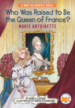 Book cover for Who Was Raised to Be the Queen of France?: Marie Antoinette: A Who HQ Graphic Novel
