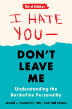 Book cover for I Hate You--Don't Leave Me: Third Edition: Understanding the Borderline Personality