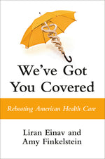 Book cover for We've Got You Covered: Rebooting American Health Care