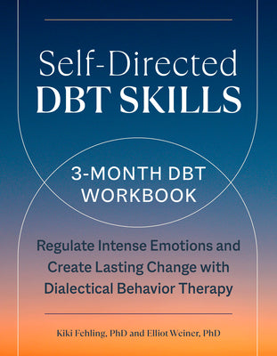 Book cover for Self-Directed Dbt Skills: A 3-Month Dbt Workbook to Regulate Intense Emotions and Create Lasting Change with Dialectical Behavior Therapy