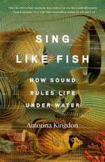 Book cover for Sing Like Fish: How Sound Rules Life Under Water
