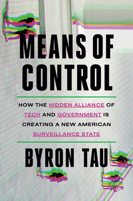Book cover for Means of Control: How the Hidden Alliance of Tech and Government Is Creating a New American Surveillance State